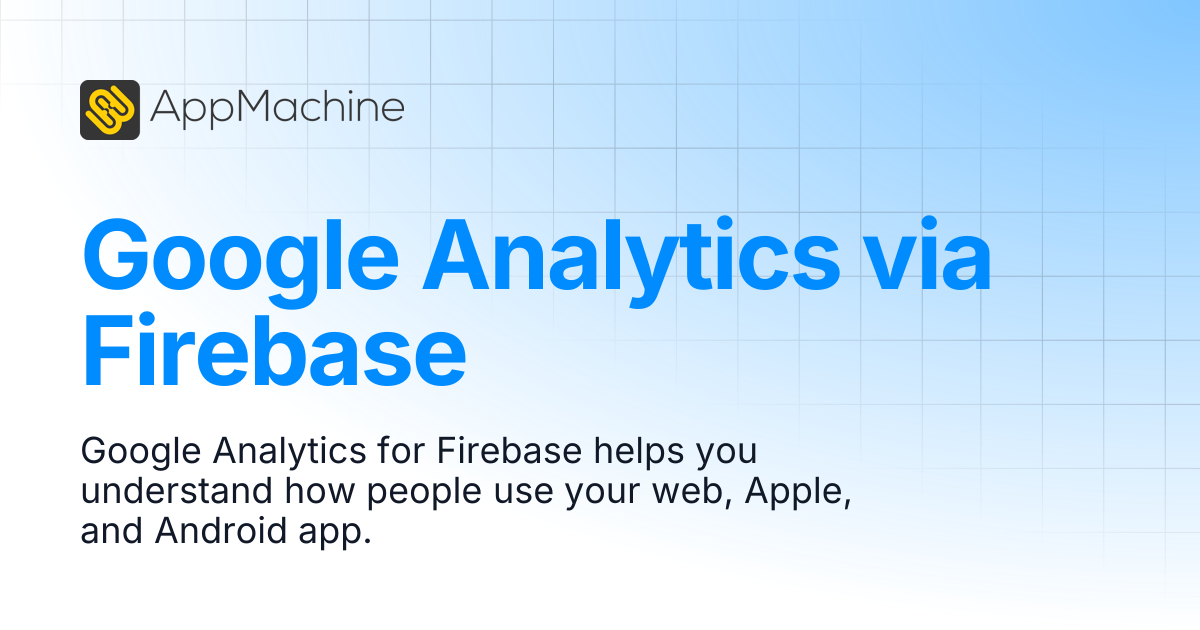Google Analytics via Firebase | AppMachine Support Center