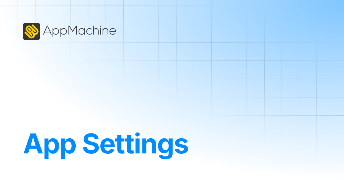App Settings | AppMachine Support Center