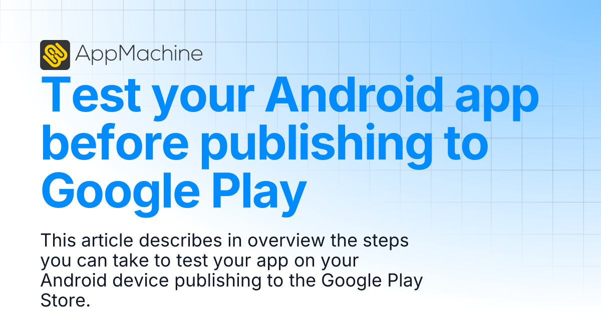 Test your Android app before publishing to Google Play | AppMachine ...